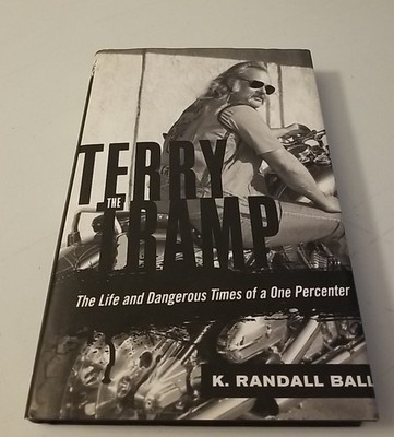 Terry the Tramp K. Randall Ball Life Dangerous Times of One Percenter HC DJ 1st