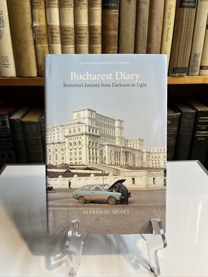 Bucharest Diary : Romania's Journey from Darkness to Light by Alfred H. Moses...