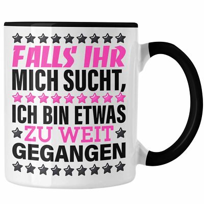 Trendation - Falls Ihr Mich Sucht Ich Bin Etwas Zu Weit Gegangen Tasse Büro Humo