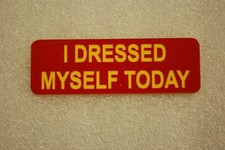 I DRESSED MYSELF TODAY (Fun Badges)