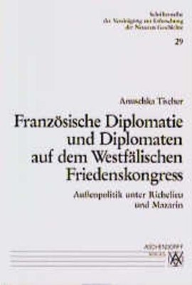 Tischer, Anuschka - Französische Diplomatie und Diplomaten auf dem Westfälischen