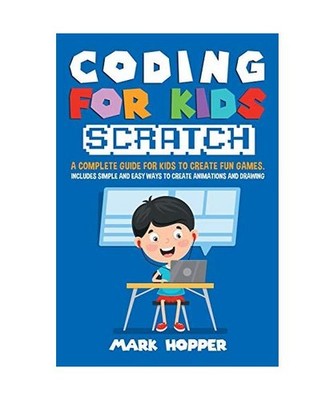 Coding for Kids Scratch: A complete guide for kids to create fun games. Includes