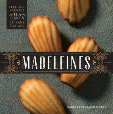 Madeleines: Elegant French Tea Cakes to Bake and Share - Hardcover - GOOD