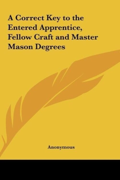 Anonymous | A Correct Key To The Entered Apprentice, Fellow Craft And