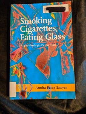 Smoking Cigarettes, Eating Glass : A Psychologist's Memoir Annita Very Good  9781939650269| eBay