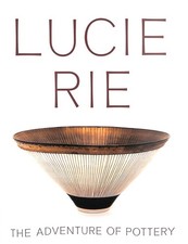 Lucie Rie: The Adventure of Pottery by Edited by Andrew Nairne