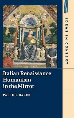 Italian Renaissance Humanism in the Mirror Baker Hardback 9781107111868