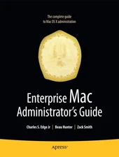 Enterprise Mac Administrators Guide (Books for Professionals by Professional...