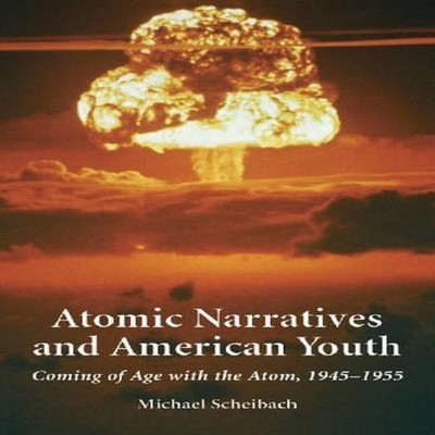Atomic Narratives and American Youth Coming of Age with the Atom