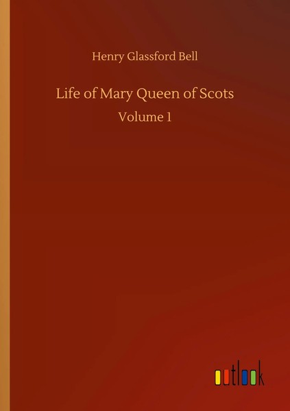 Henry Glassford Bell | Life Of Mary Queen Of Scots | Taschenbuch | Englisch-image