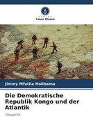 Jimmy Mfutila Holibama | Die Demokratische Republik Kongo Und Der Atlantik