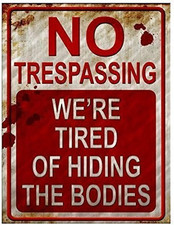 No Trespassing We're Tired of Hiding the Bodies Metal Sign - Halloween Decoratio