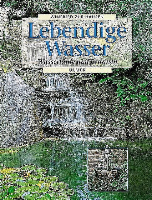 Lebendige Wasser. Wasserläufe Und Brunnen Winfried Zurhausen