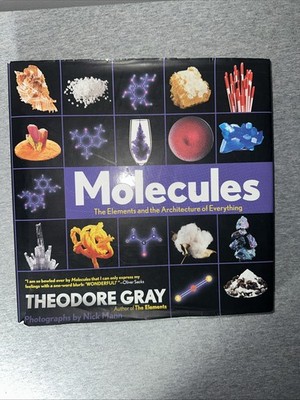 Molecules : The Elements and the Architecture of Everything. T. Gray Hardcover