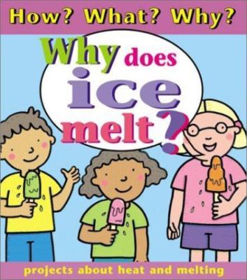 Why Does Ice Melt? (How? What? Why) by