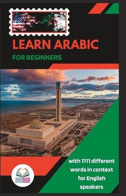 Learn Arabic for Beginners With 1111 Different Words in Context for English Spea