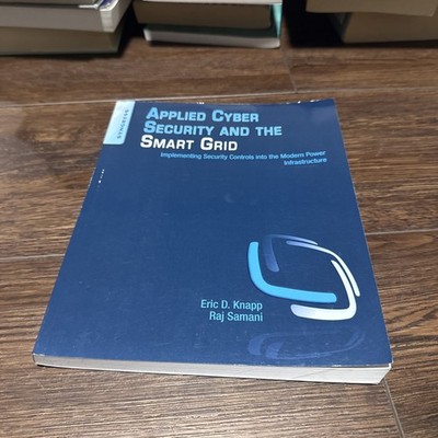 Applied Cyber Security and the Smart Grid : Implementing Security Controls into