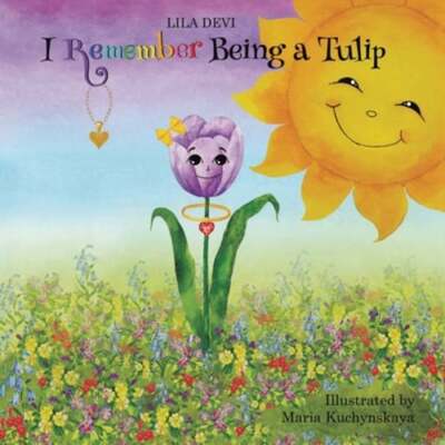 I Remember Being a Tulip by Lila Devi: New