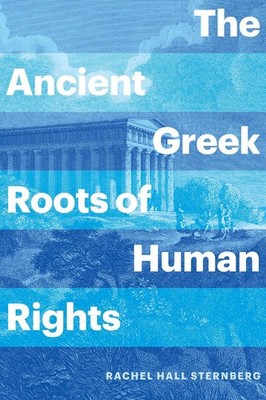 The Ancient Greek Roots of Human Rights by Rachel Hall Sternberg (English) Hardc