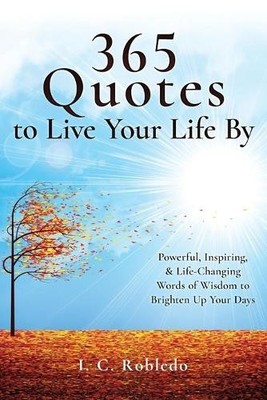 I C Robledo 365 Quotes to Live Your Life By (Paperback)
