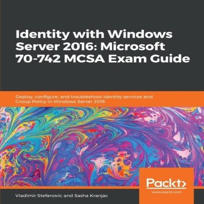 Identity with Windows Server 2016 Microsoft 70-742 MCSA Exam Guid