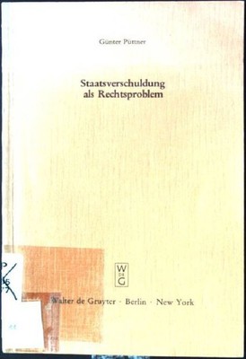 Staatsverschuldung als Rechtsproblem : e. verfassungsrechtl. Plädoyer gegen d. K