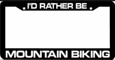 I'd Rather be MOUNTAIN BIKING License Plate Frame