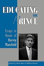 Educating the Prince: Essays in Honor of Harvey Mansfield by John Gibbons: New