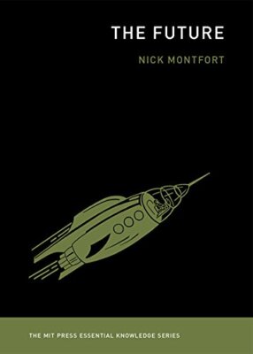 The Future (MIT Press Essential Knowledge series) by Montfort, Nick [Paperback]