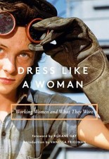 Dress Like a Woman : Working Women and What They Wore Hardcover
