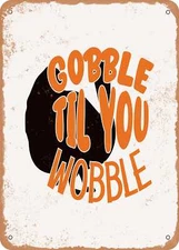 METAL SIGN - Gobble Til You Wobble - 6 - Vintage Rusty Look