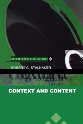 Context and Content: Essays on Intentionality in Speech and Thought by Robert C.