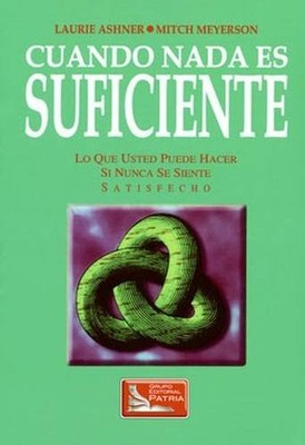 Cuando Nada Es Sufficiente: Lo Que Usted Puuede Hacer Si Nunca Se Siente Sat...
