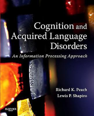 Cognition and Acquired Language Disorders : An Information Processing Approac...