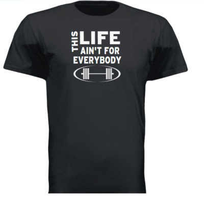 Work OUT Shirt Great This life ain't for everybody T S to 2XL Lifting Weights