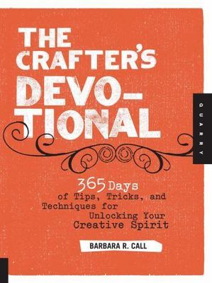 The Crafter's Devotional: 365 Days of Tips, Tricks, and Techniques for...