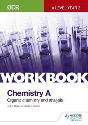 OCR A-Level Chemistry A Workbook: Organic chemi, Older, Smith..