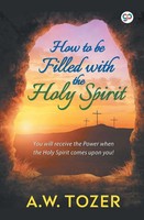 How To Be Filled With The Holy Spirit | A. W. Tozer | Taschenbuch | Englisch