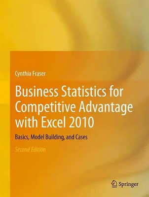 Business Statistics for Competitive Advantage with Excel 2010
