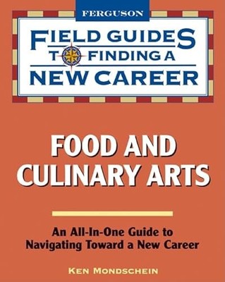 Food and Culinary Arts: Field Guide to Finding a New Career