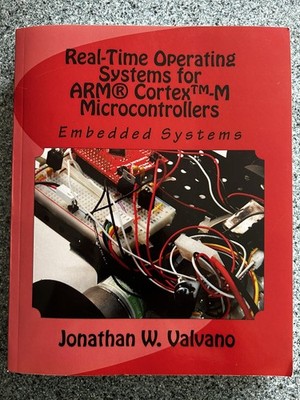 Embedded Systems: Real-Time Operating Systems for Arm Cortex M Microcontrollers