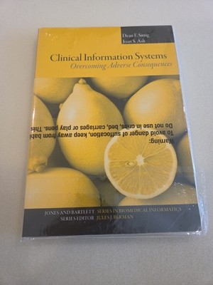 CLINICAL INFORMATION SYSTEMS: OVERCOMING ADVERSE By Dean F. Sittig & Joan S. Ash