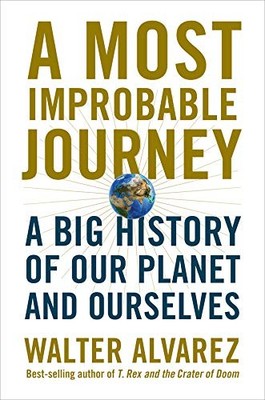 A Most Improbable Journey: A Big History of Our Planet and Ourse