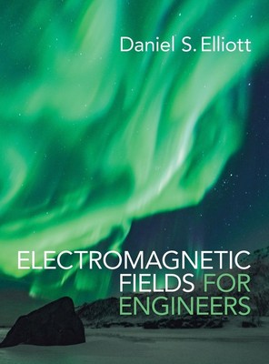 Electromagnetic Fields for Engineers, Daniel S Elliott