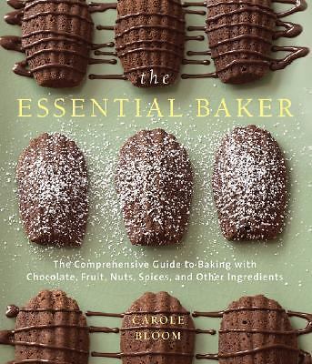 Essential Baker : The Comprehensive Guide to Baking with Chocolate, Fruit,...