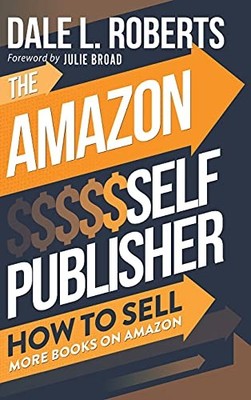 The Amazon Self Publisher: How to Sel..., Roberts, Dale