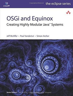 OSGI AND EQUINOX: CREATING HIGHLY MODULAR JAVA SYSTEMS By Jeff Mcaffer & Paul