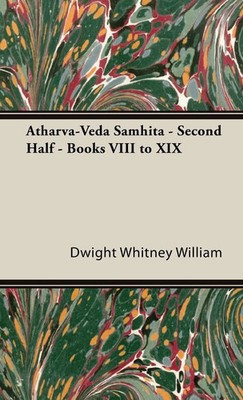 Dwight Whitney William | Atharva-Veda Samhita - Second Half - Books VIII to XIX