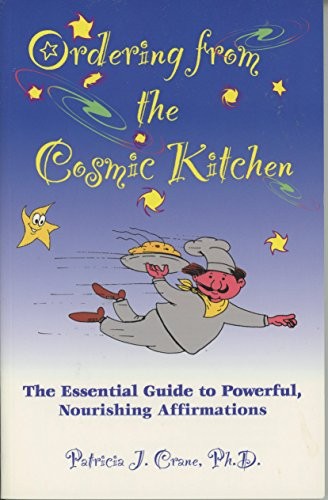 Ordering From The Cosmic Kitchen: The Essential Guide to Powerfu