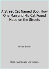 A Street Cat Named Bob: How One Man and His Cat Found Hope on the Streets
